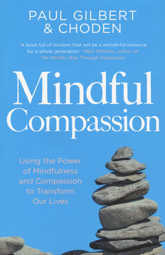 Mindful Compassion by Paul Gilbert & Choden Mindful Compassion by Paul Gilbert & Choden